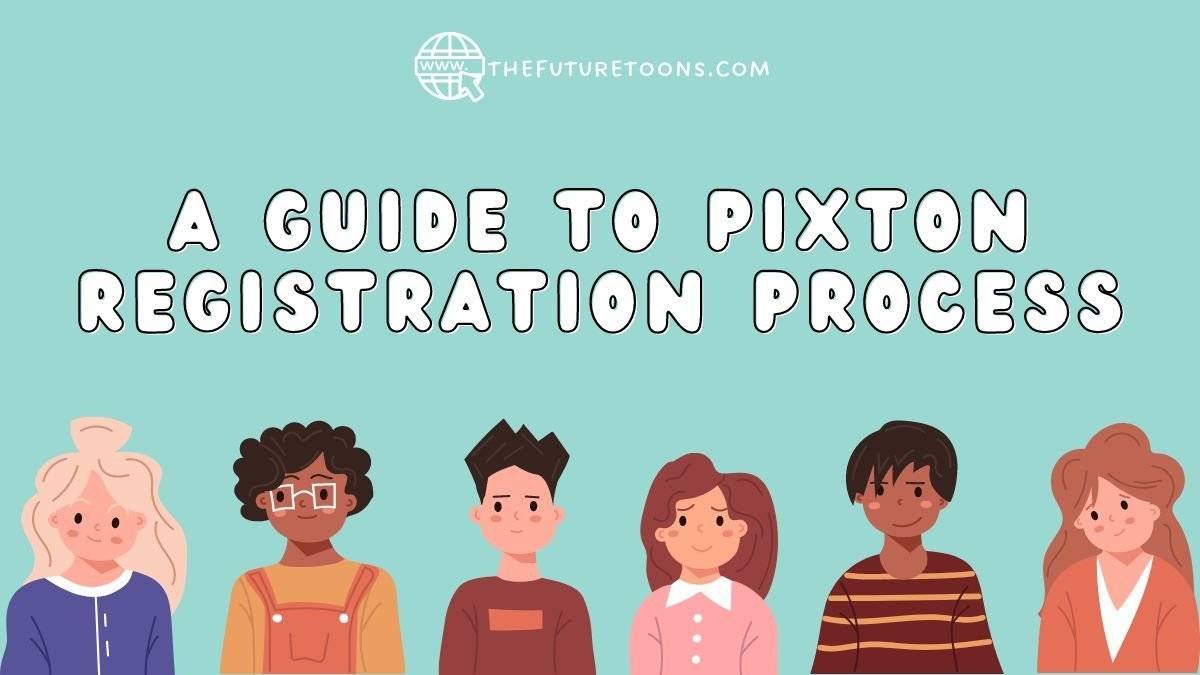 A Guide to Pixton Registration Process