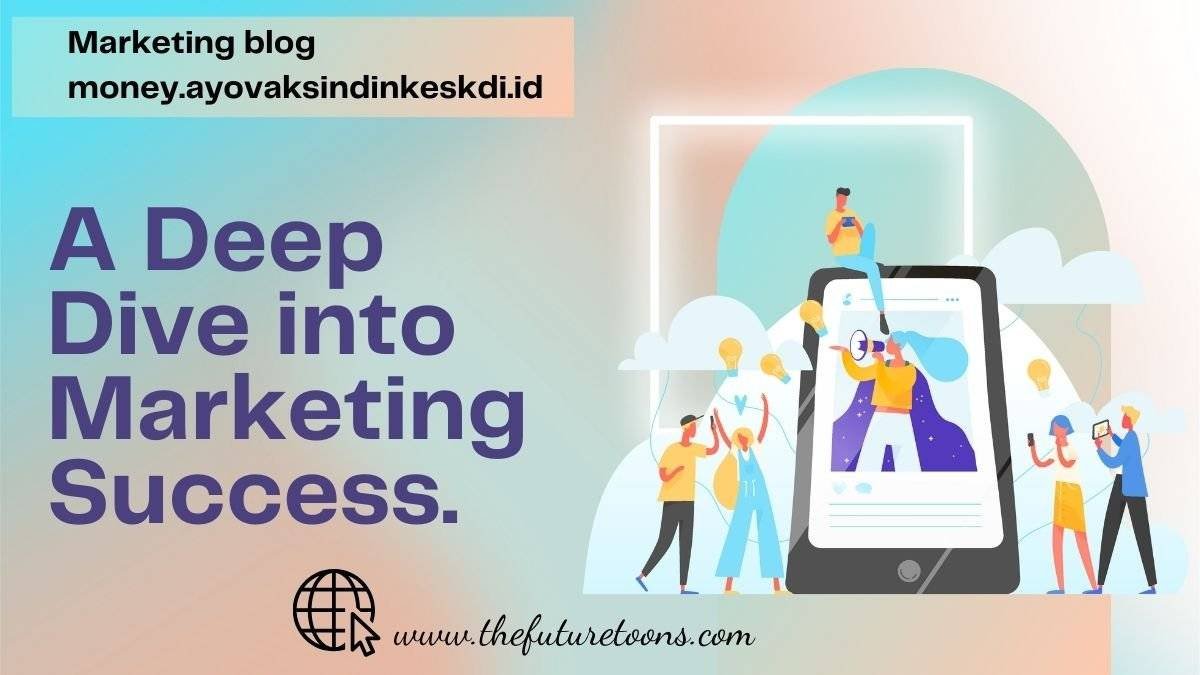 Marketing blog money.ayovaksindinkeskdi.id: A Deep Dive into Marketing Success!