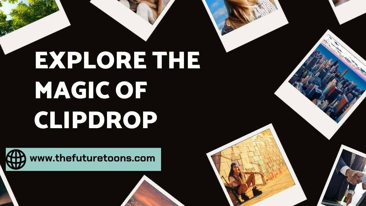 Explore the Magic of ClipDrop