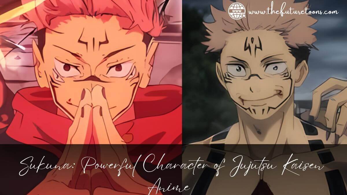 Sukuna: Powerful Character of Jujutsu Kaisen Anime 