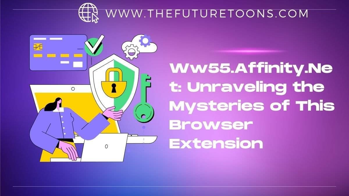 Ww55.Affinity.Net: The Mysteries of Browser Extension