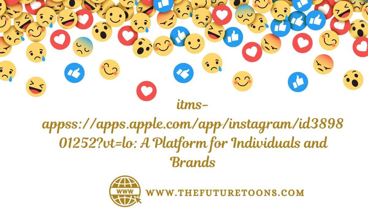 itms-appss://apps.apple.com/app/instagram/id389801252?vt=lo: A Platform for Individuals and Brands