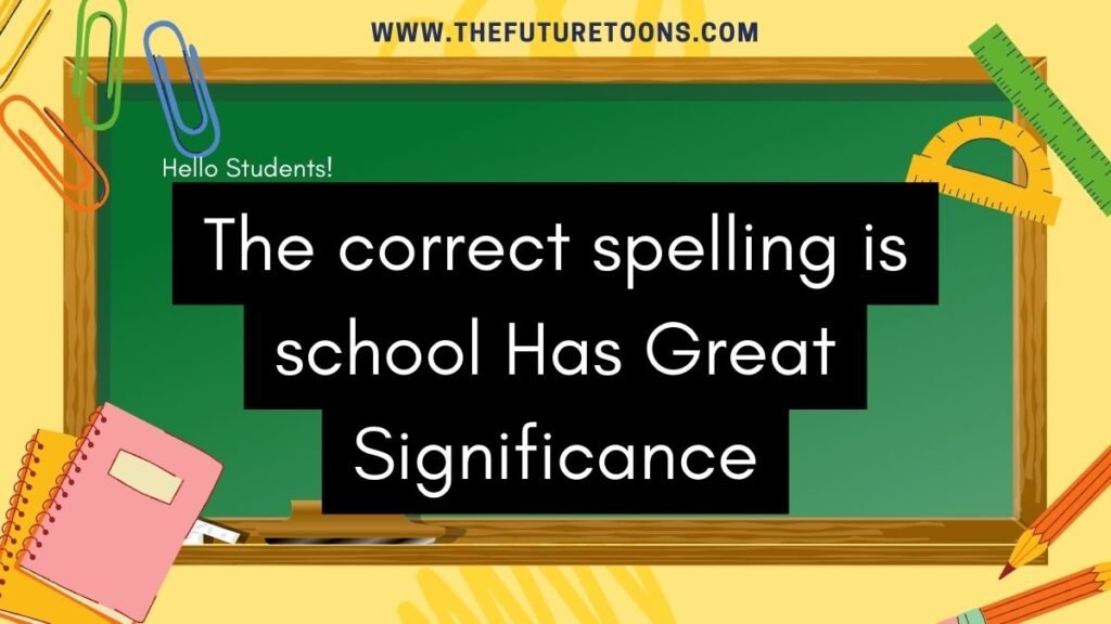 The correct spelling is school not school.