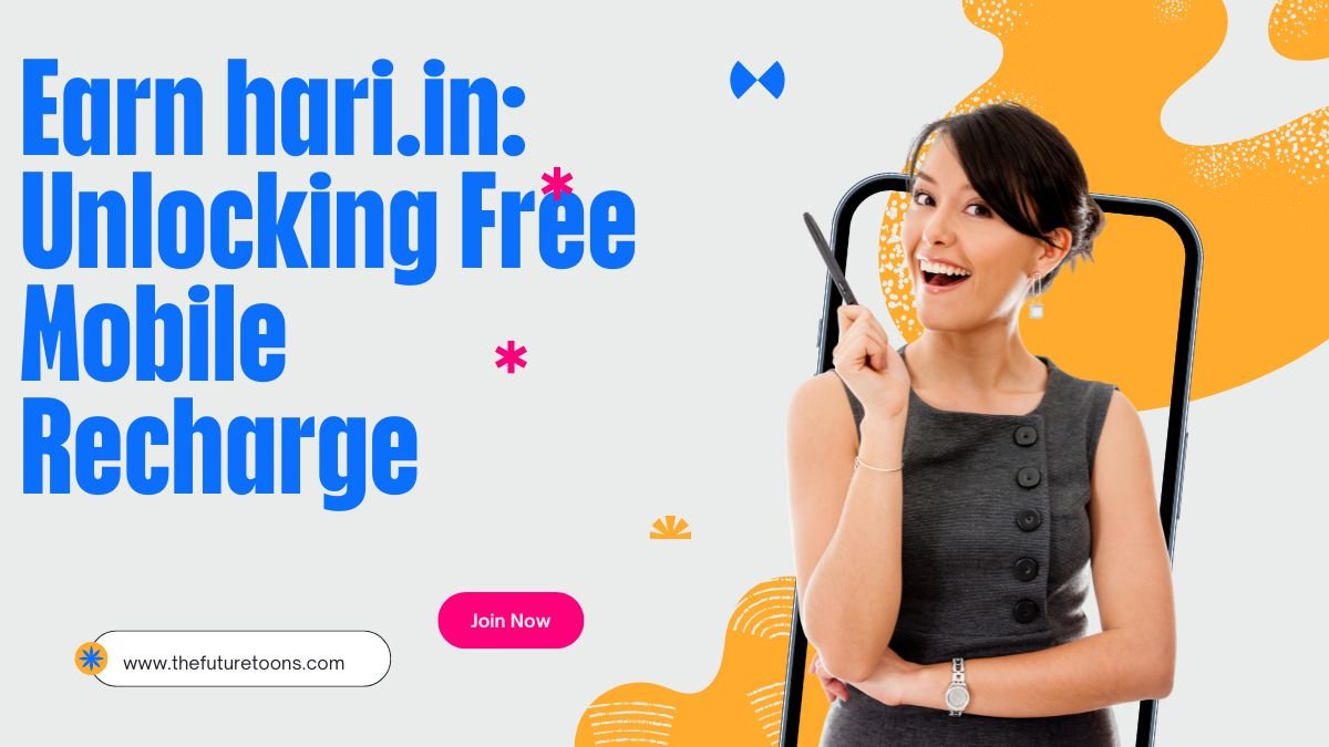 Earn hari.in: Unlocking Free Mobile Recharge