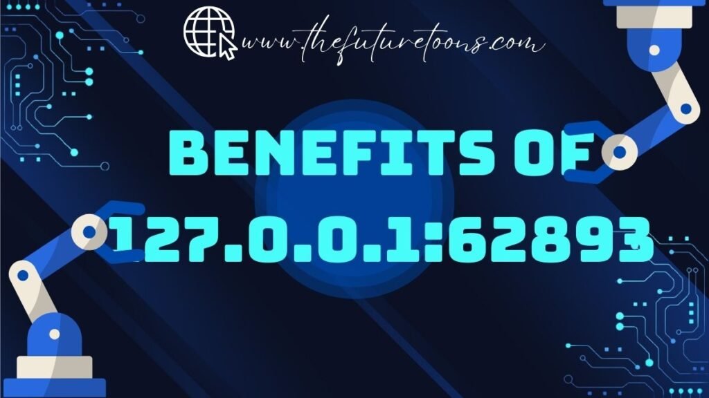 Benefits of 127.0.0.1:62893
