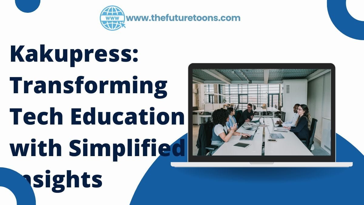 Kakupress: Transforming Tech Education with Simplified Insights