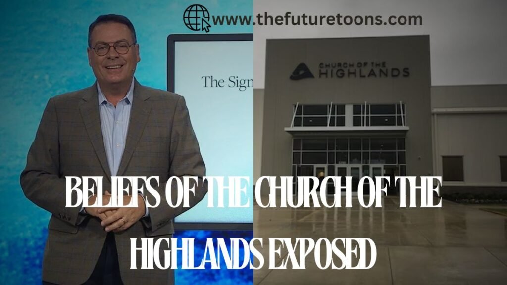 Beliefs of the Church of the highlands exposed