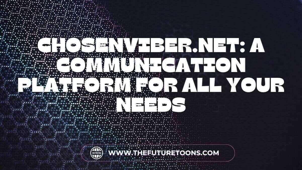 Chosenviber.net: A Complete Guide
