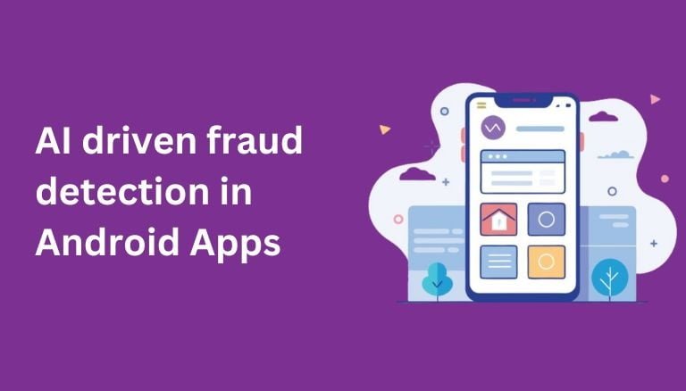 AI driven fraud detection in Android Apps: Innovations and best practices