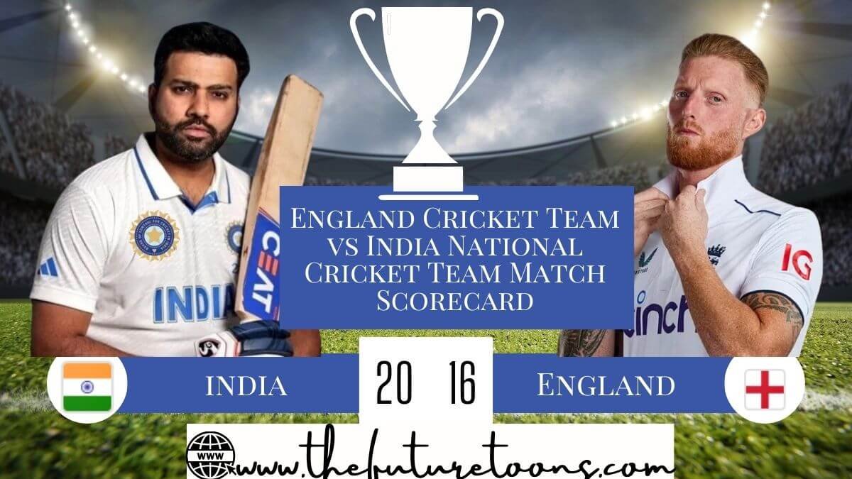 England Cricket Team vs India National Cricket Team Match Scorecard