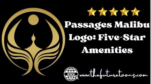 Passages Malibu Logo: Five-Star Amenities