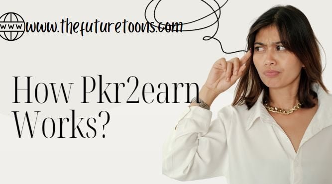 How Pkr2earn Works?